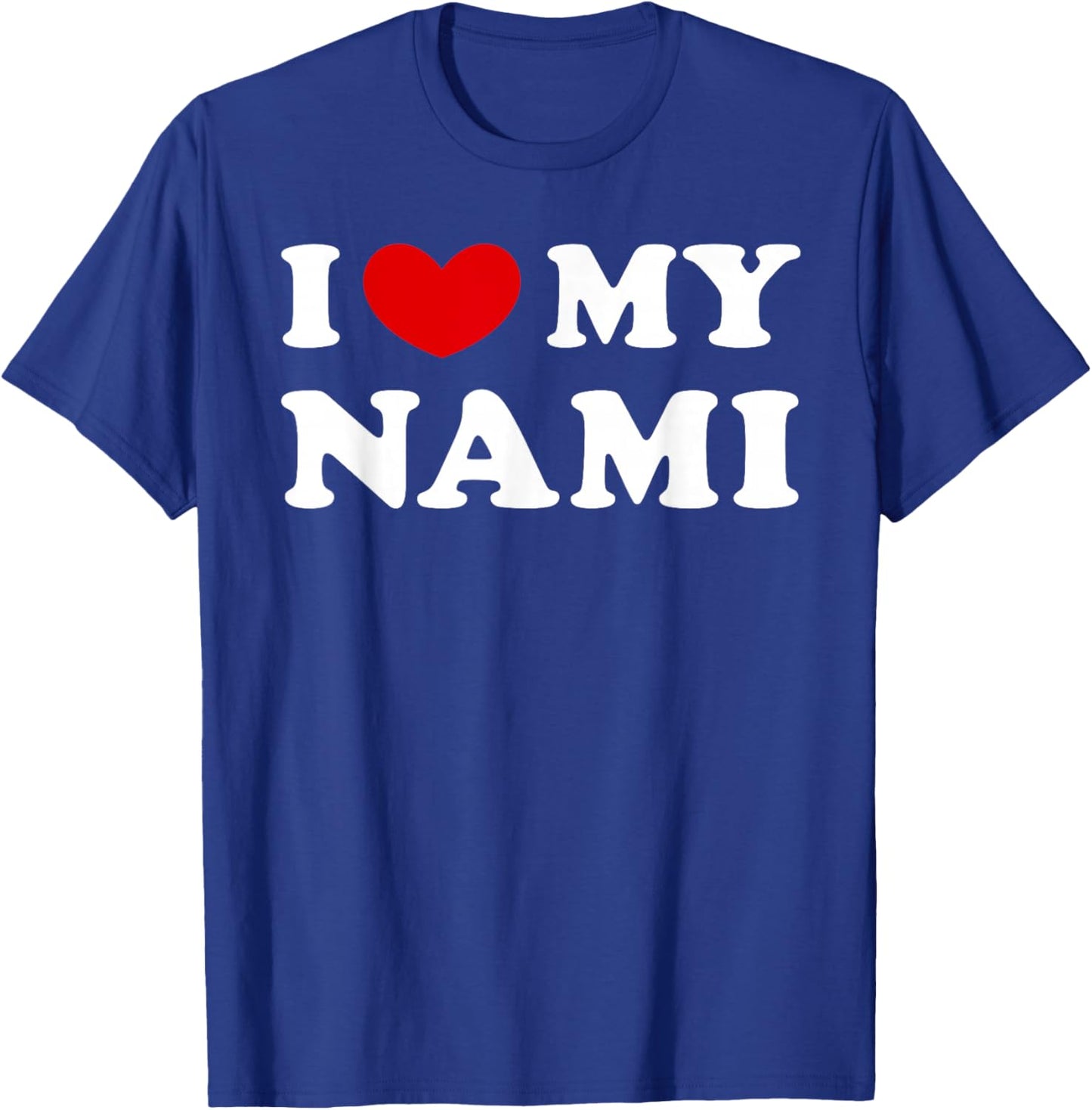 I Love My Nami, I Love My Nami T-Shirt - T-Shirt | Royal