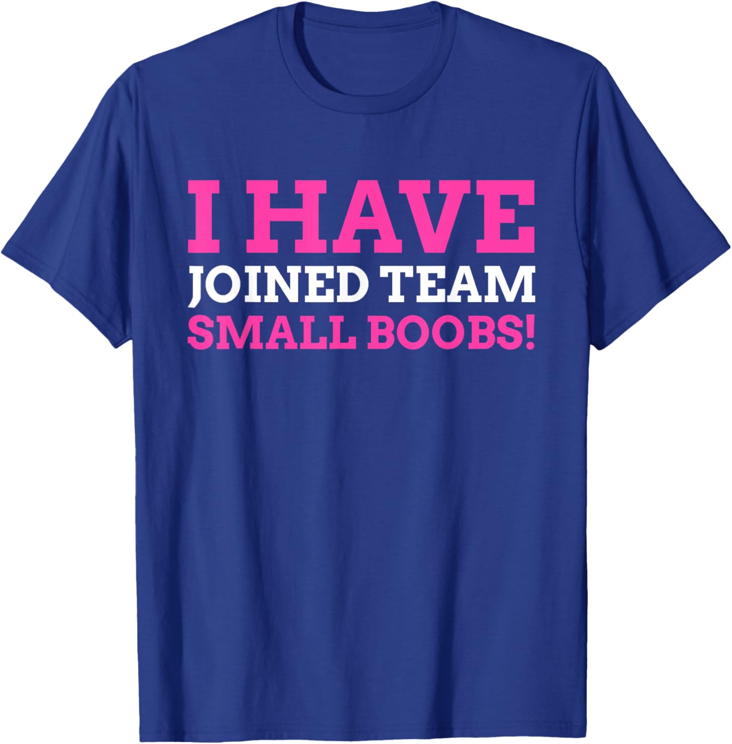 I Have Joined Team Small Boobs! Funny Breast Reduction T-Shirt - T-Shirt | Royal