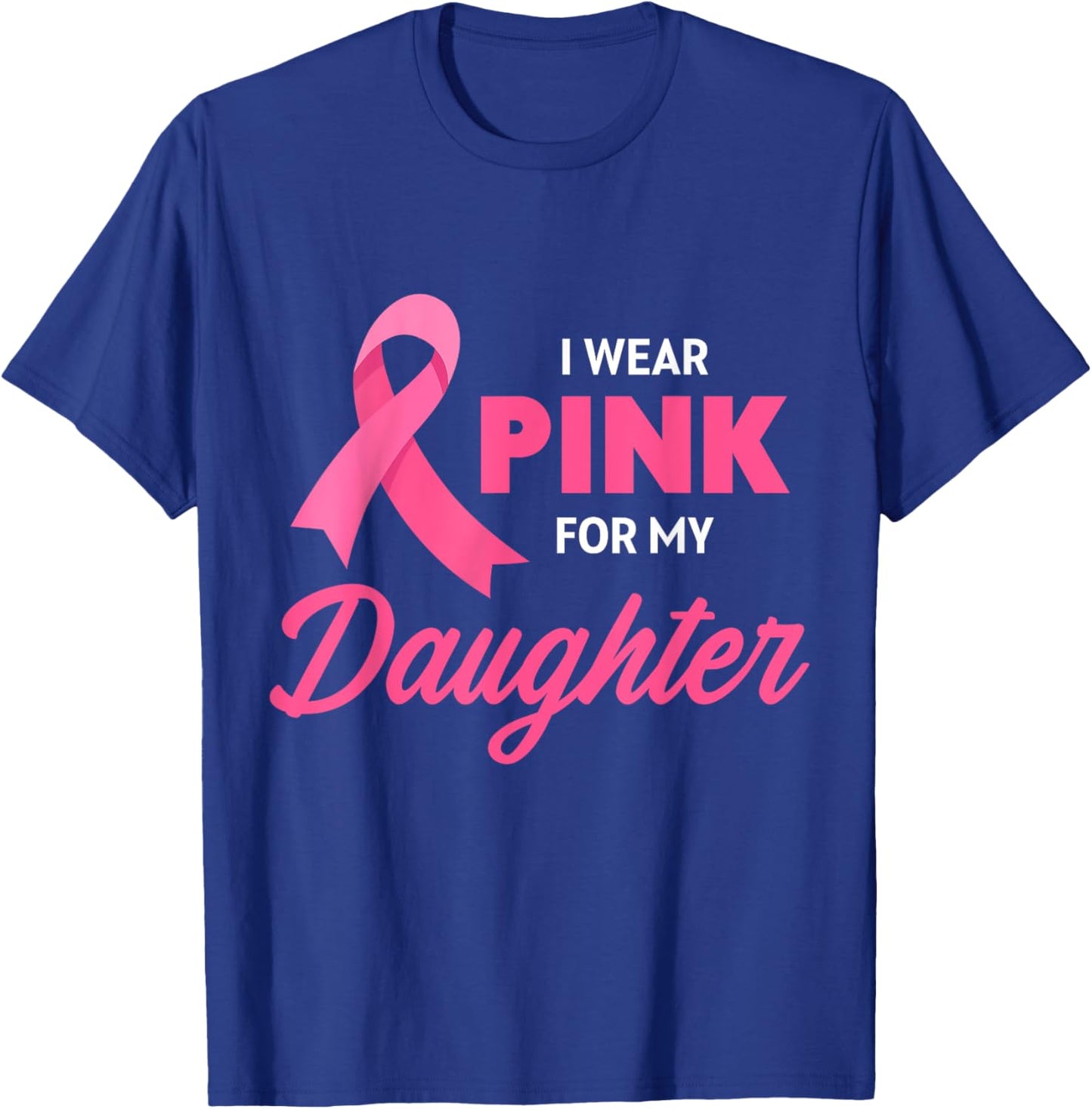 Breast Cancer Support I Wear Pink For My Daughter Ribbon T-Shirt - T-Shirt | Royal