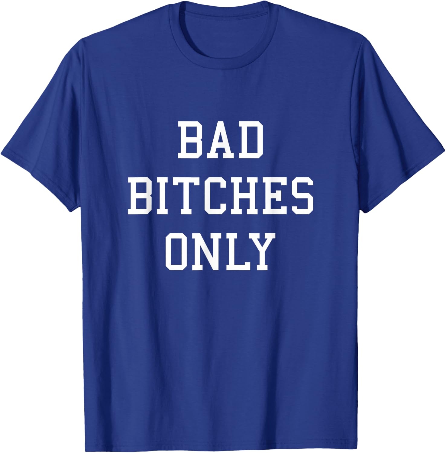 Bad Bitches Only T-Shirt - T-Shirt | Royal