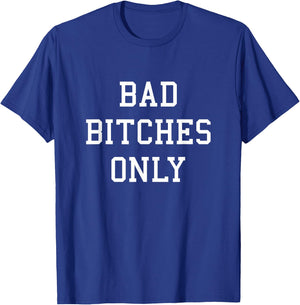 Bad Bitches Only T-Shirt - T-Shirt | Royal