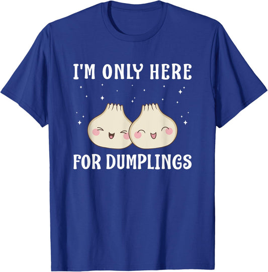 I'm Only Here For Dumplings Dim Sum Kawaii T-Shirt - T-Shirt | Royal
