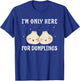 I'm Only Here For Dumplings Dim Sum Kawaii T-Shirt - T-Shirt | Royal