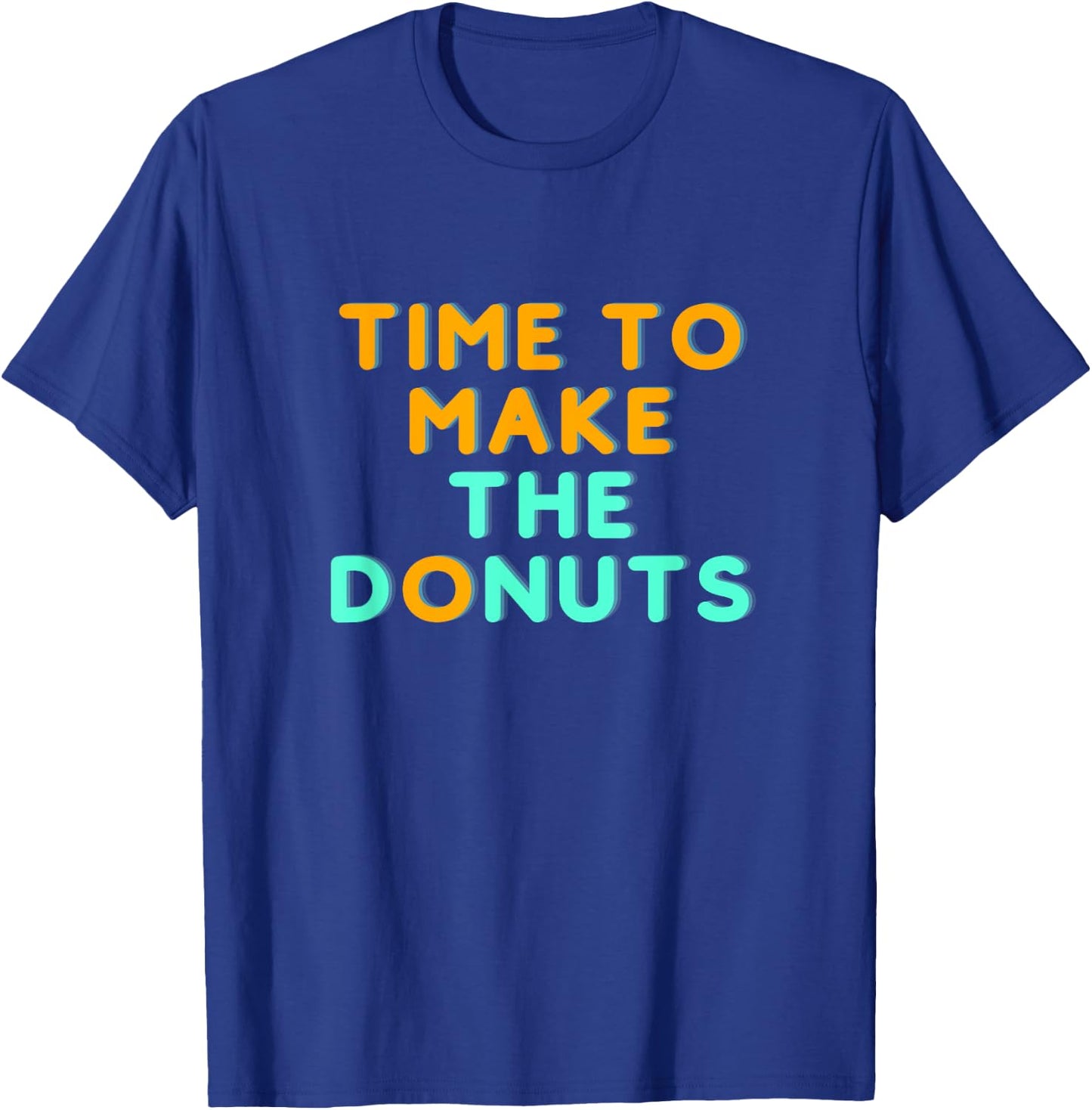 Time to Make the Donuts T-Shirt - T-Shirt | Royal