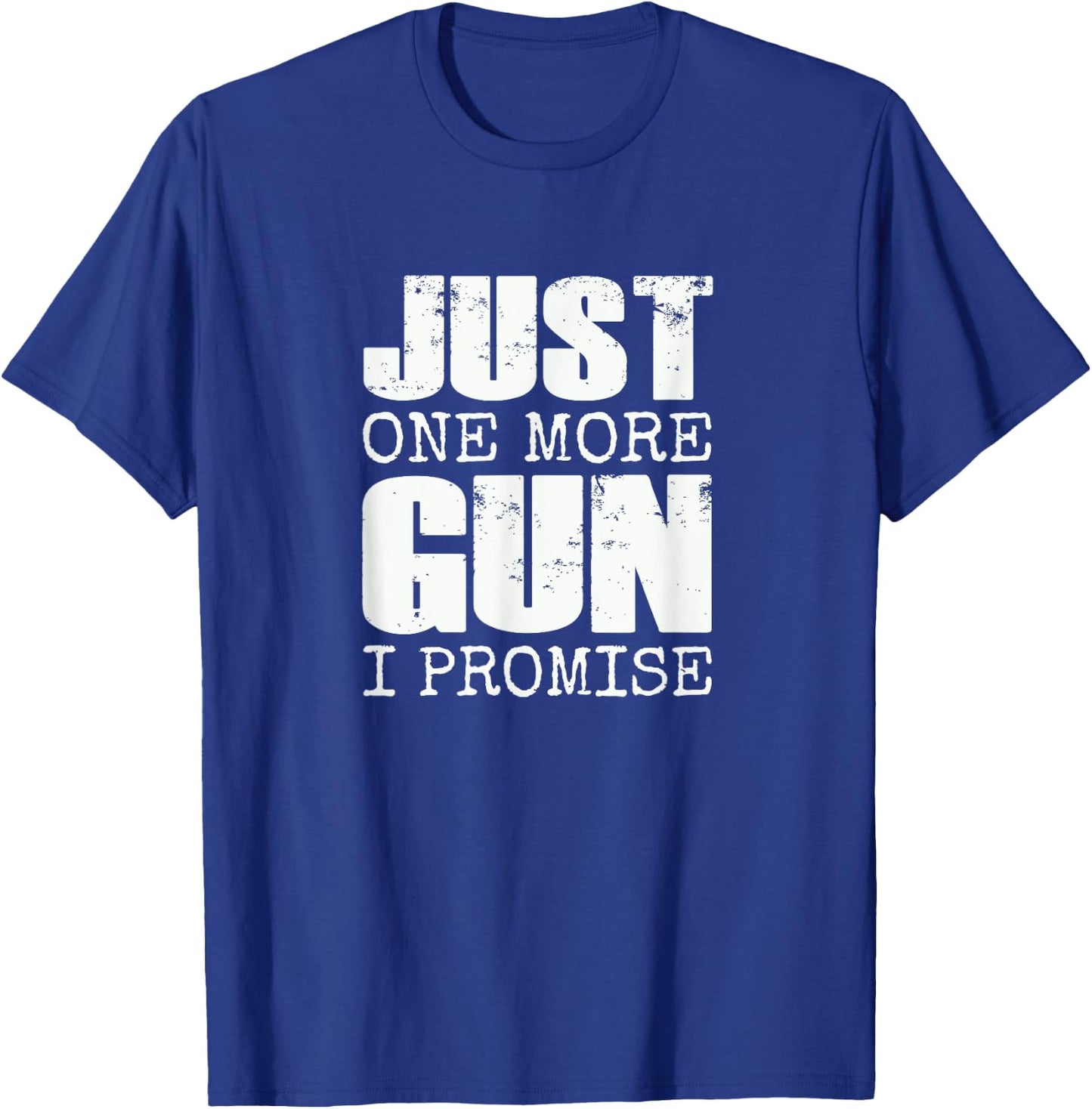 Just one more gun I promise | Funny gun lover gift T-Shirt - T-Shirt | Royal