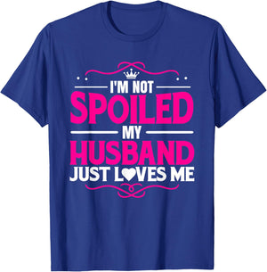Spoiled Wife I'm Not Spoiled My Husband Just Loves Me Women T-Shirt - T-Shirt | Royal