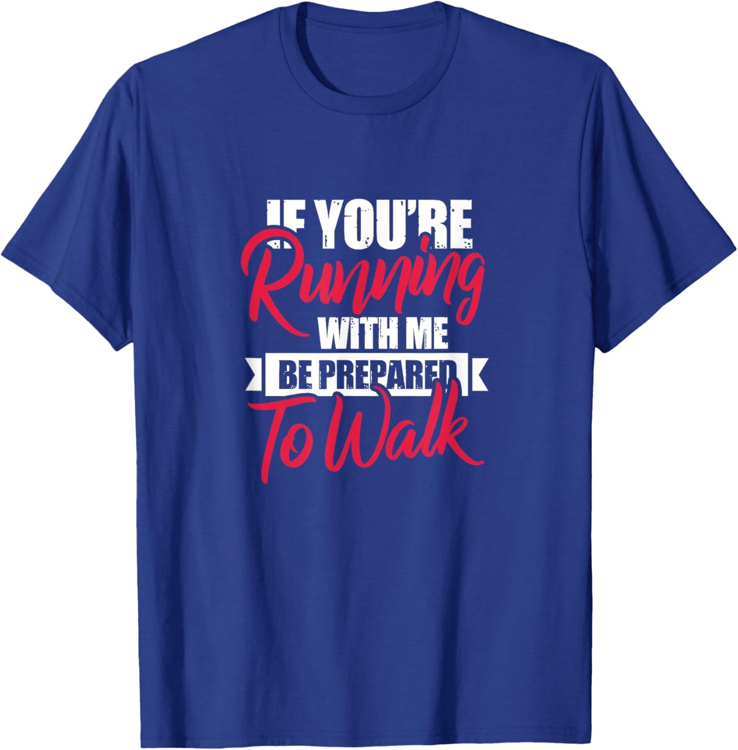 Fitness Funny If You're Running With Me Be Prepared To Walk T-Shirt - T-Shirt | Royal