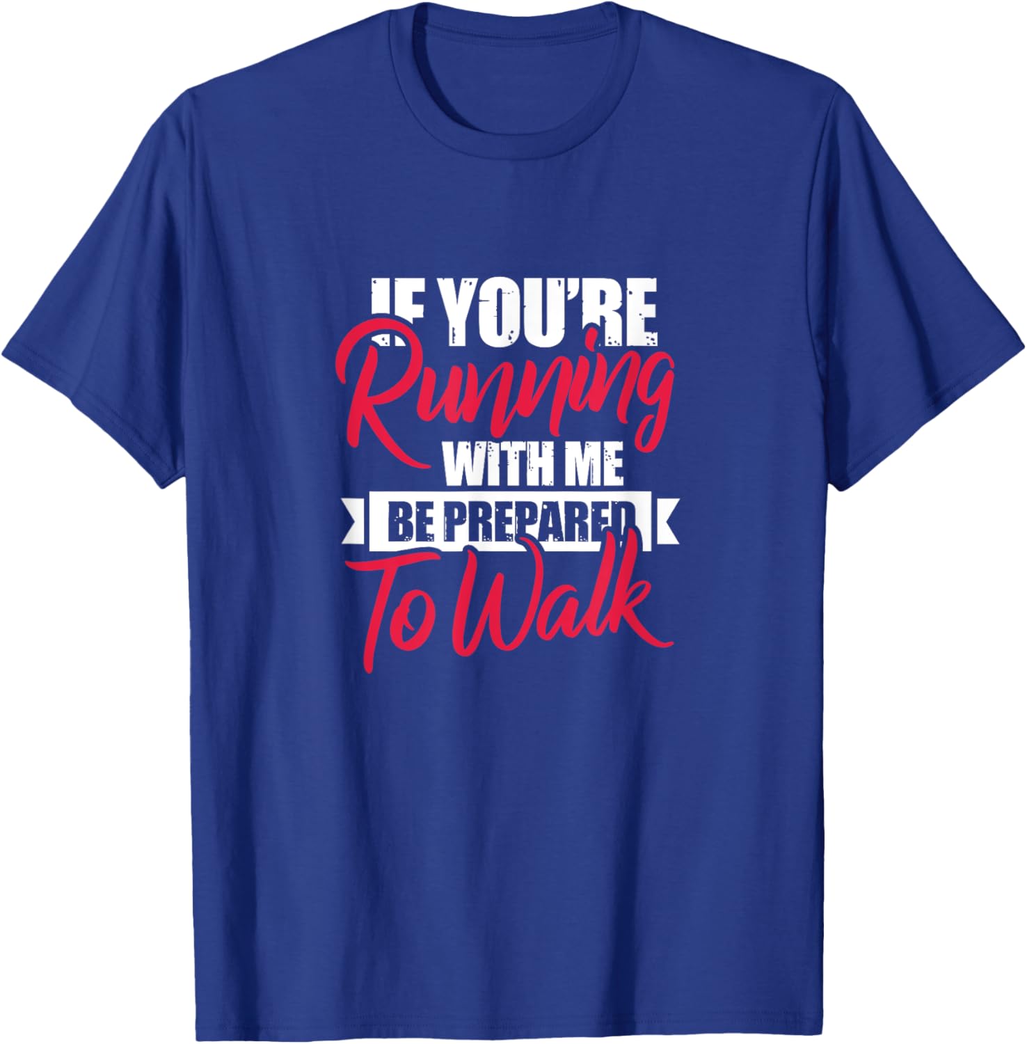 Fitness Funny If You're Running With Me Be Prepared To Walk T-Shirt - T-Shirt | Royal