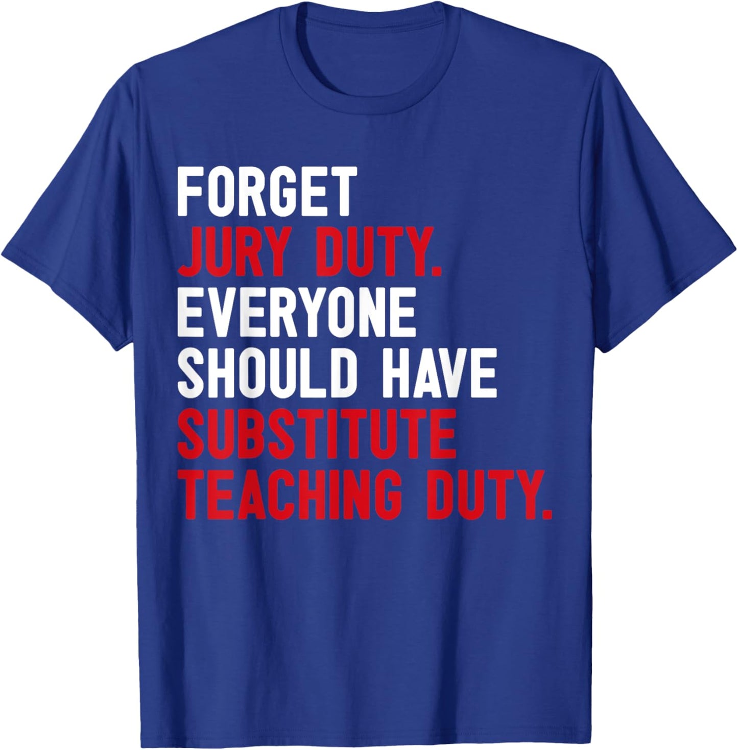 Forget Jury Duty Everyone Should Have Substitute Teaching T-Shirt - T-Shirt | Royal
