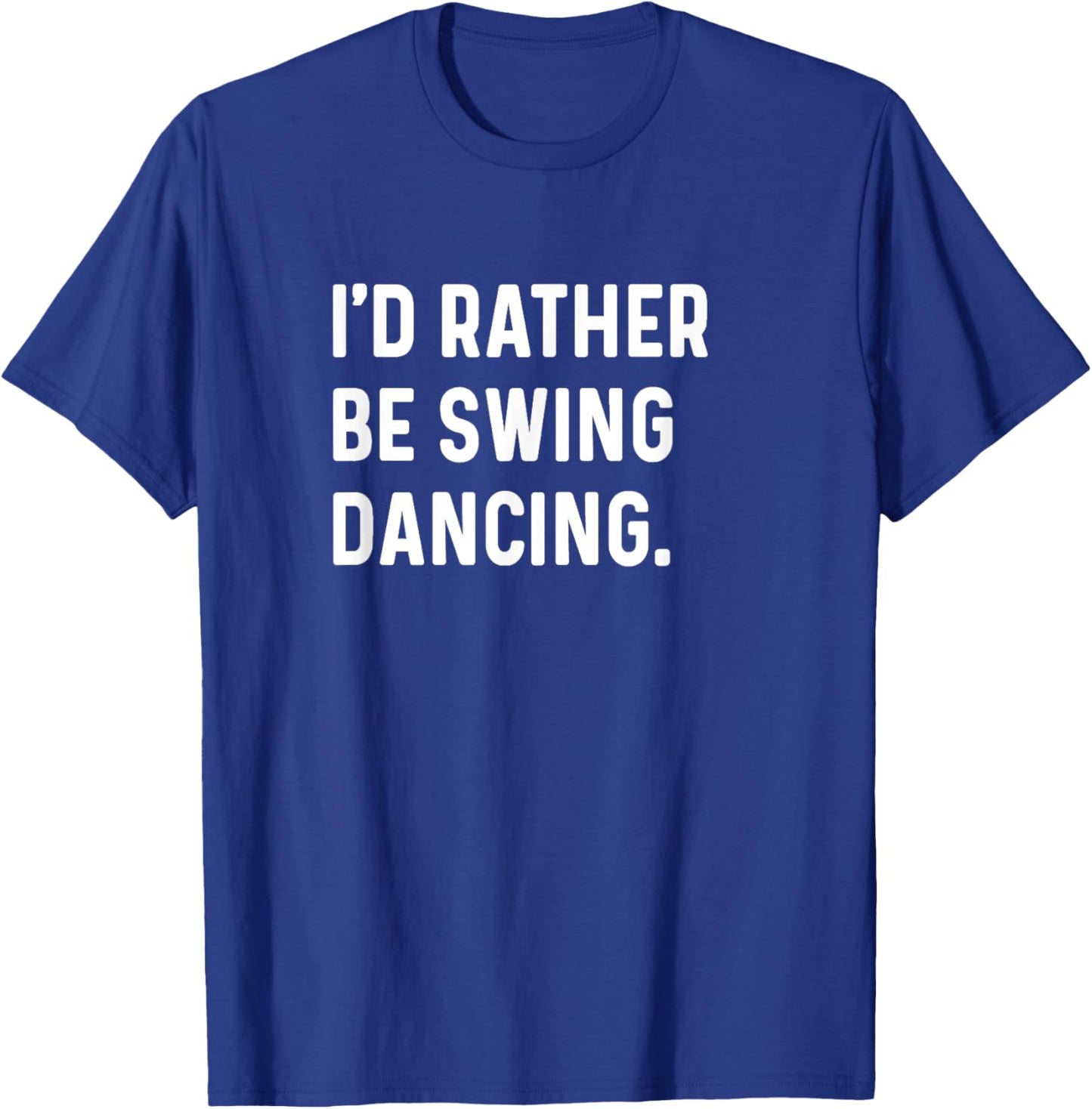I'd Rather Be Swing Dancing - Dance Dancer Studio T-Shirt - T-Shirt | Royal