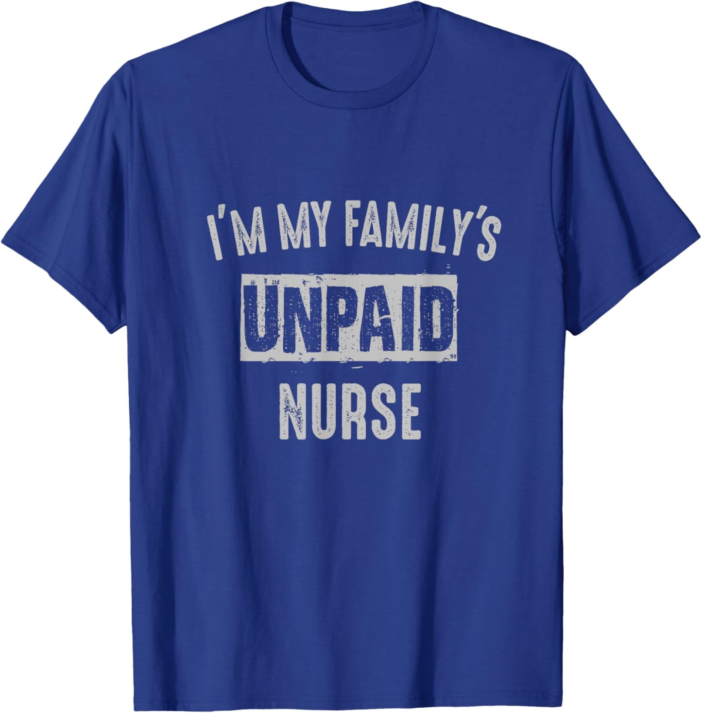 Nurse RN LPN BSN MSN APRN My family's unpaid funny T-Shirt - T-Shirt | Royal