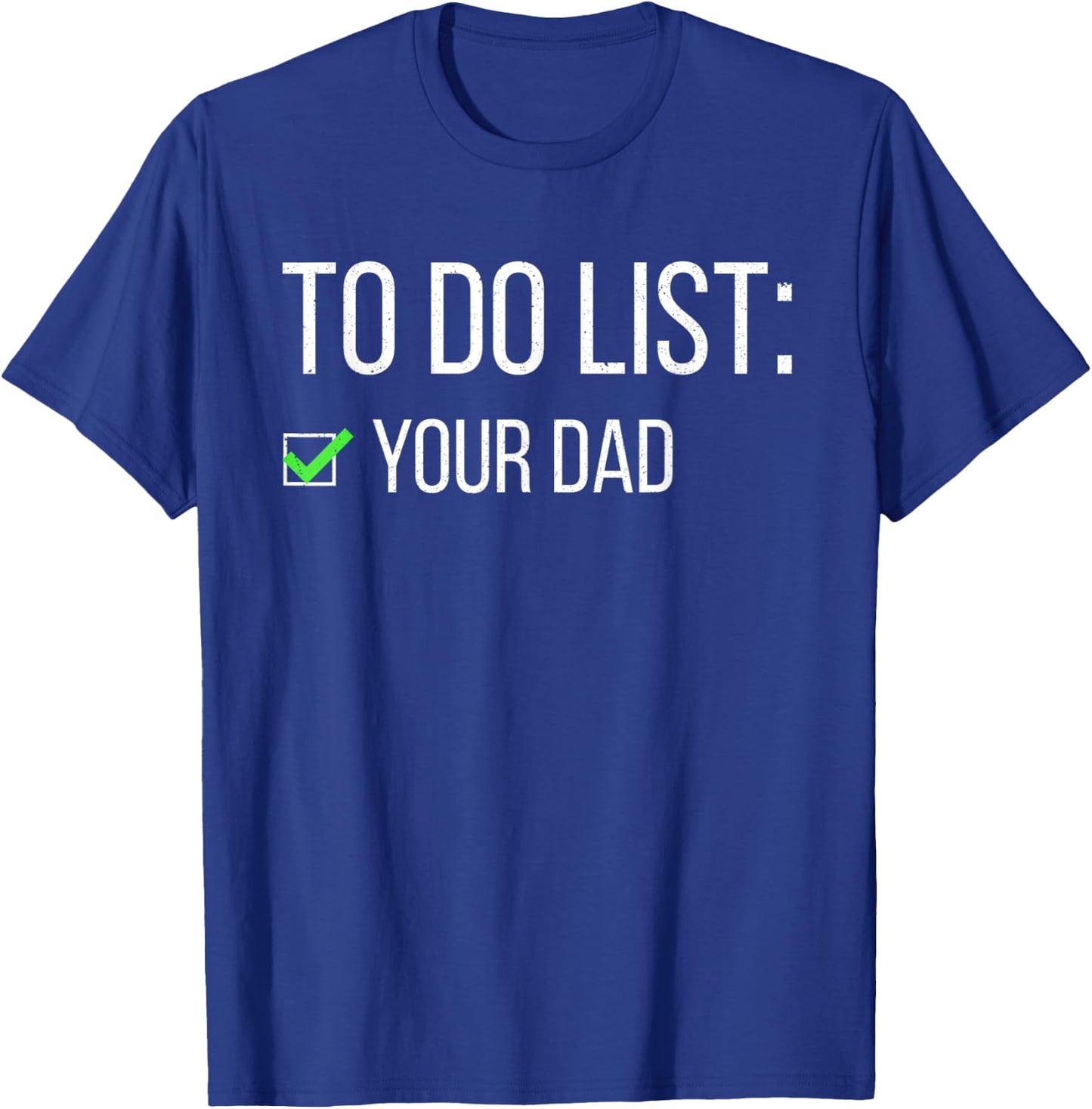 Funny To Do List Your Dad Sarcastic Checklist Humor Women T-Shirt - T-Shirt | Royal