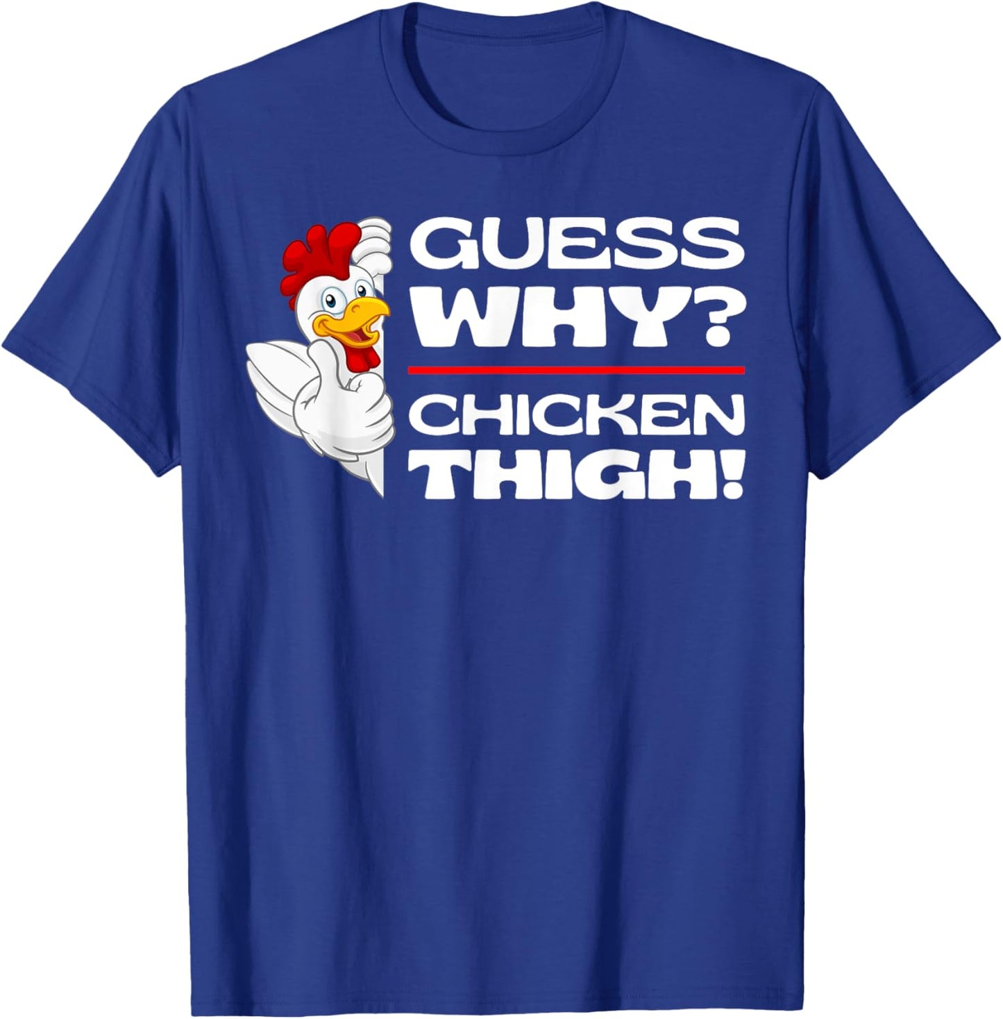Guess Why Chicken Thigh: Funny Chickens Jokes Chicken Memes T-Shirt - T-Shirt | Royal