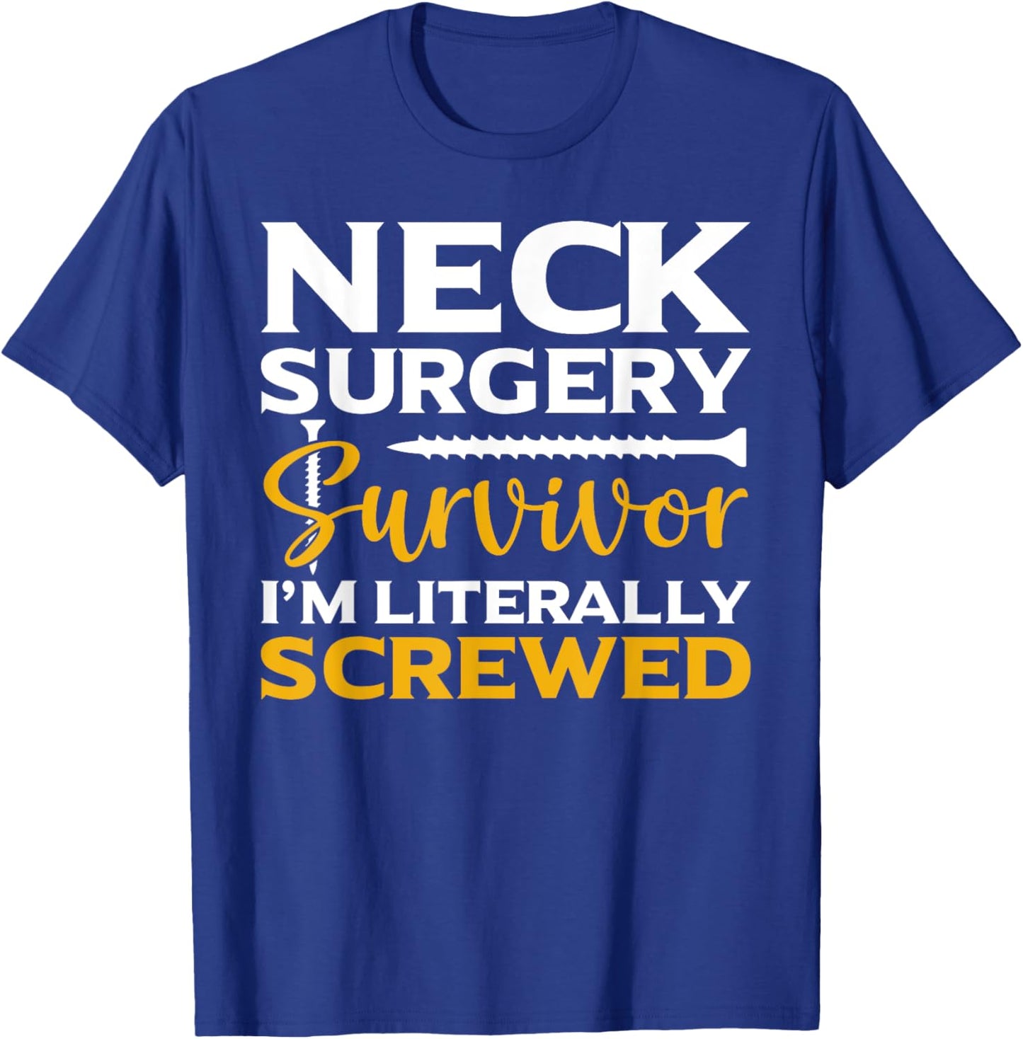 Neck Surgery Survivor I'm Literally Screwed Funny Surgery , Small, Black T-Shirt - T-Shirt | Royal