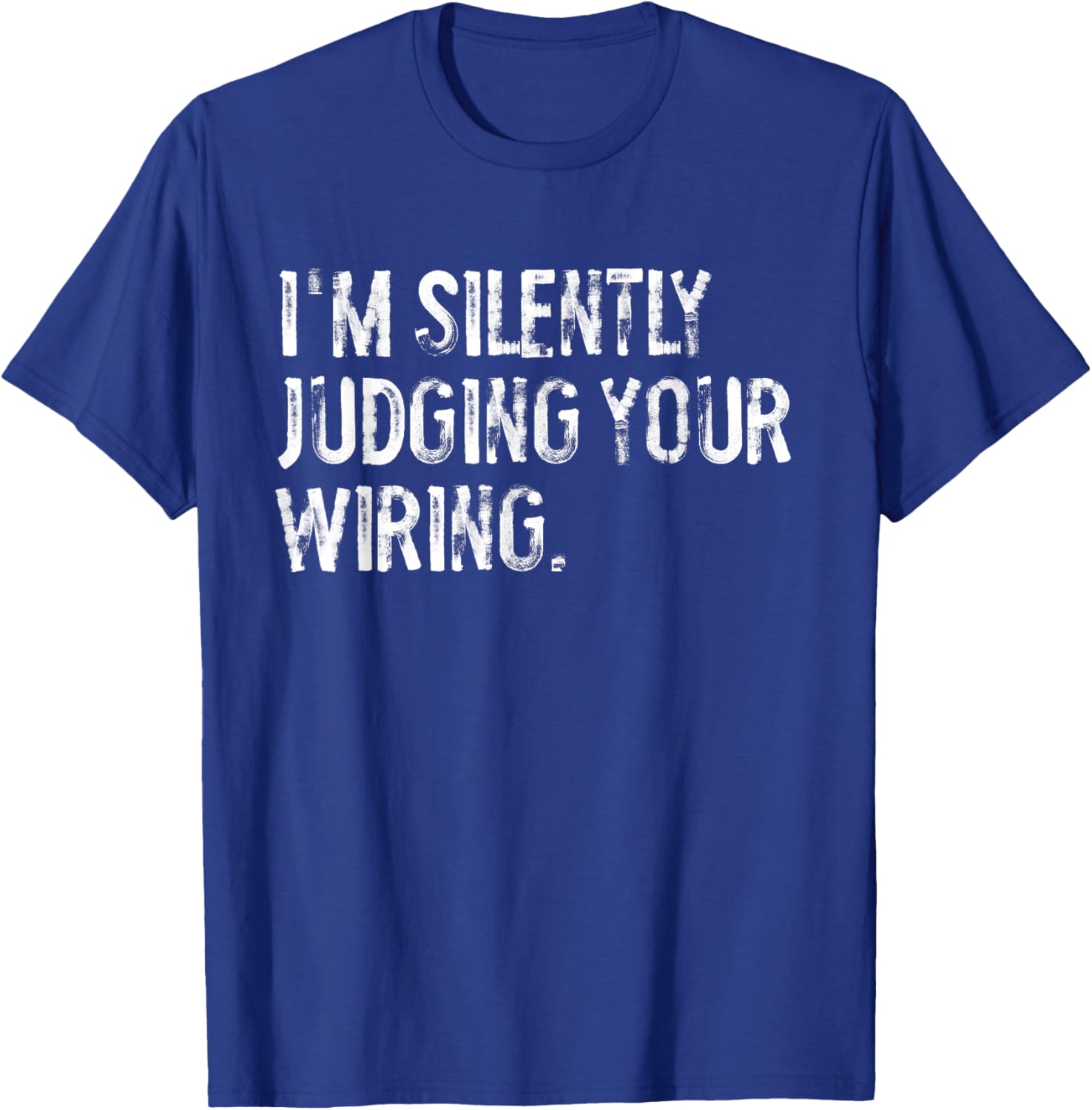 I'm Silently Judging Your Wiring Funny Electrician T-Shirt - T-Shirt | Royal