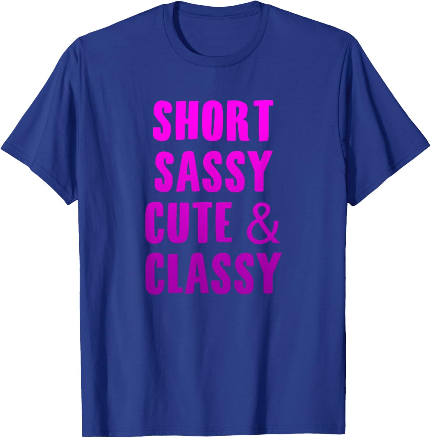 Short Sassy Cute & Classy Funny Short Girls Friends Gift T-Shirt - T-Shirt | Royal