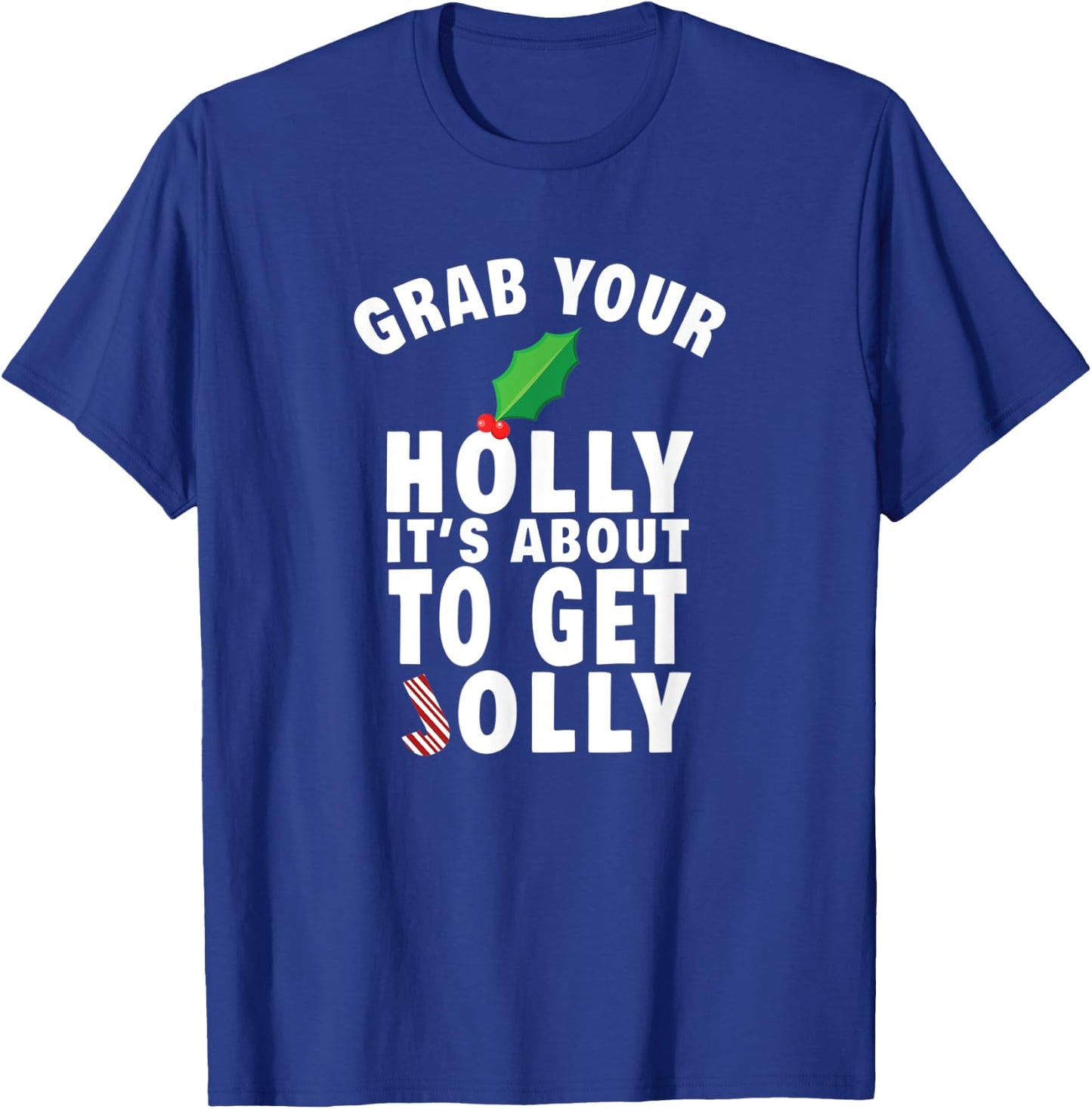 Grab Your Holly It's About to Get Jolly Funny Christmas Meme T-Shirt - T-Shirt | Royal