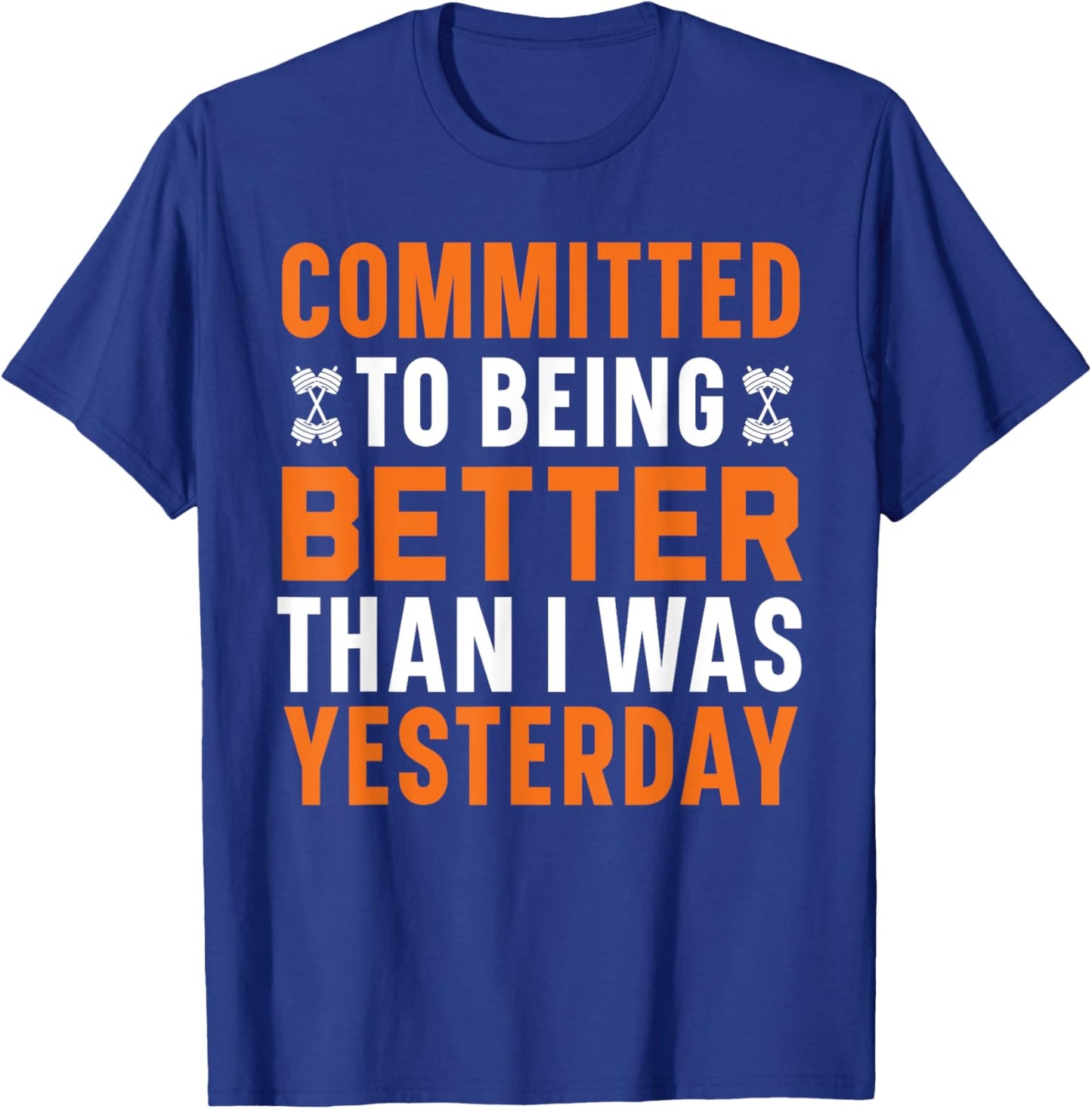 Committed To Being Better Than I Was Yesterday Gym Fitness T-Shirt - T-Shirt | Royal