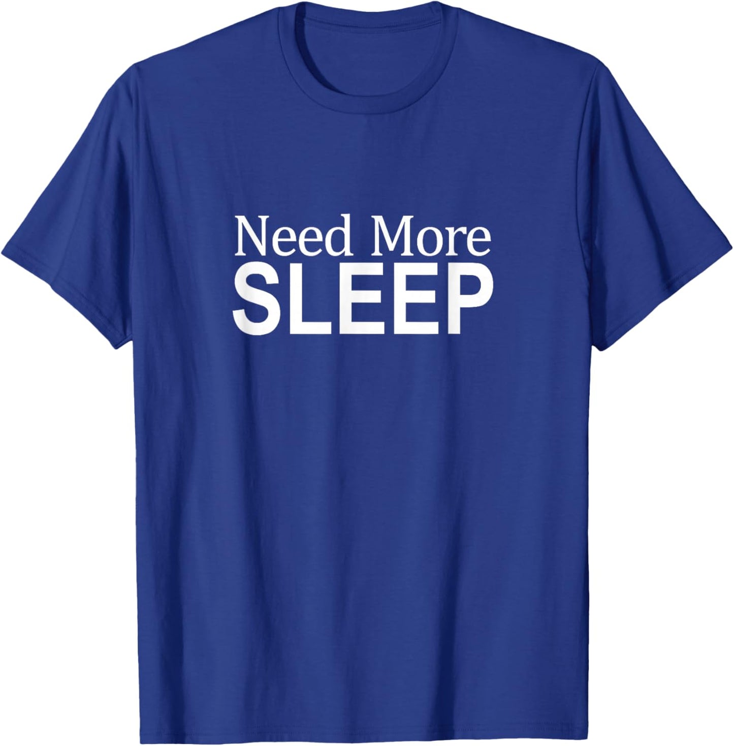 Need More Sleep T-Shirt - T-Shirt | Royal