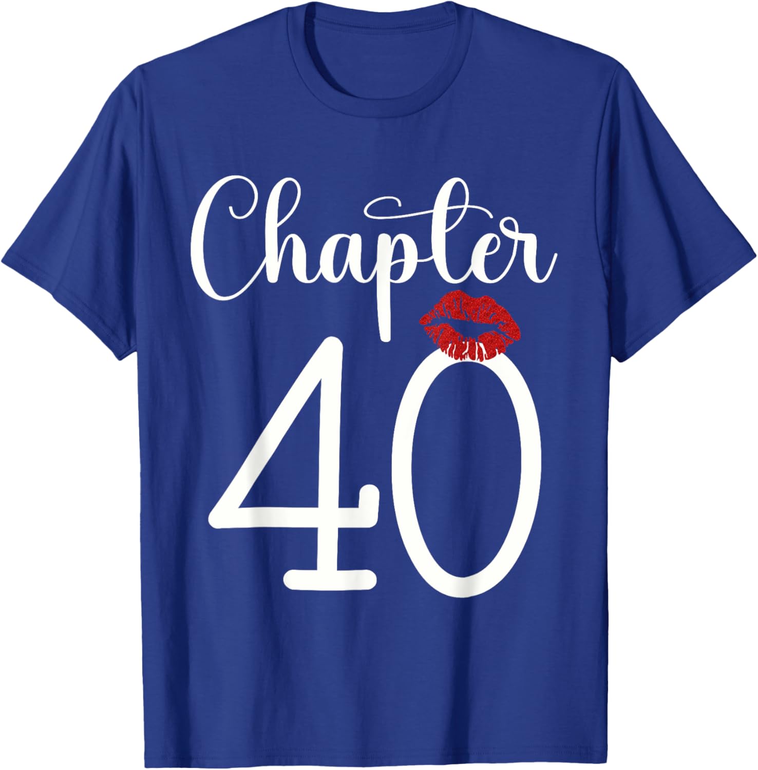 Funny 40th Birthday Chapter 40 Forty Years Old Kiss Lips T-Shirt - T-Shirt | Royal