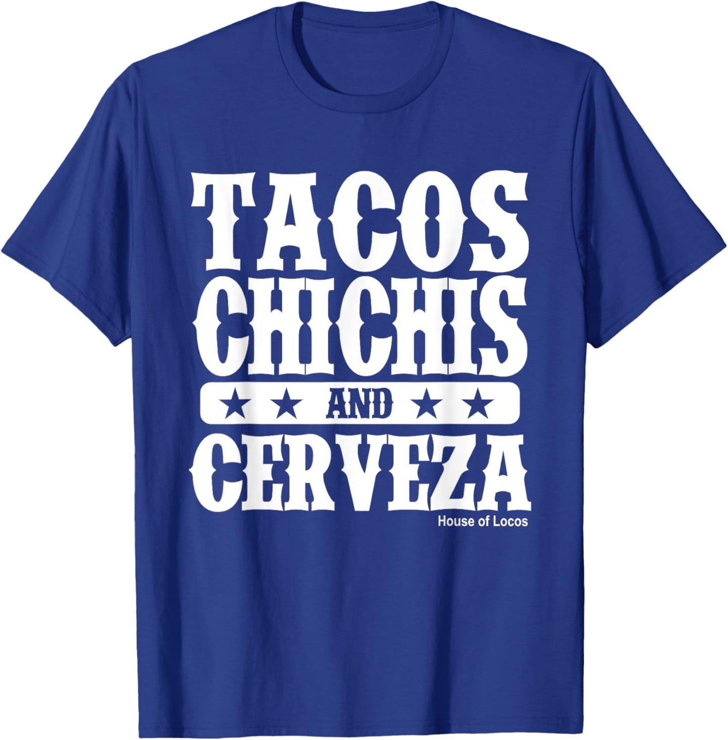 Tacos Chichis and Cerveza Funny Mexican T-Shirt - T-Shirt | Royal