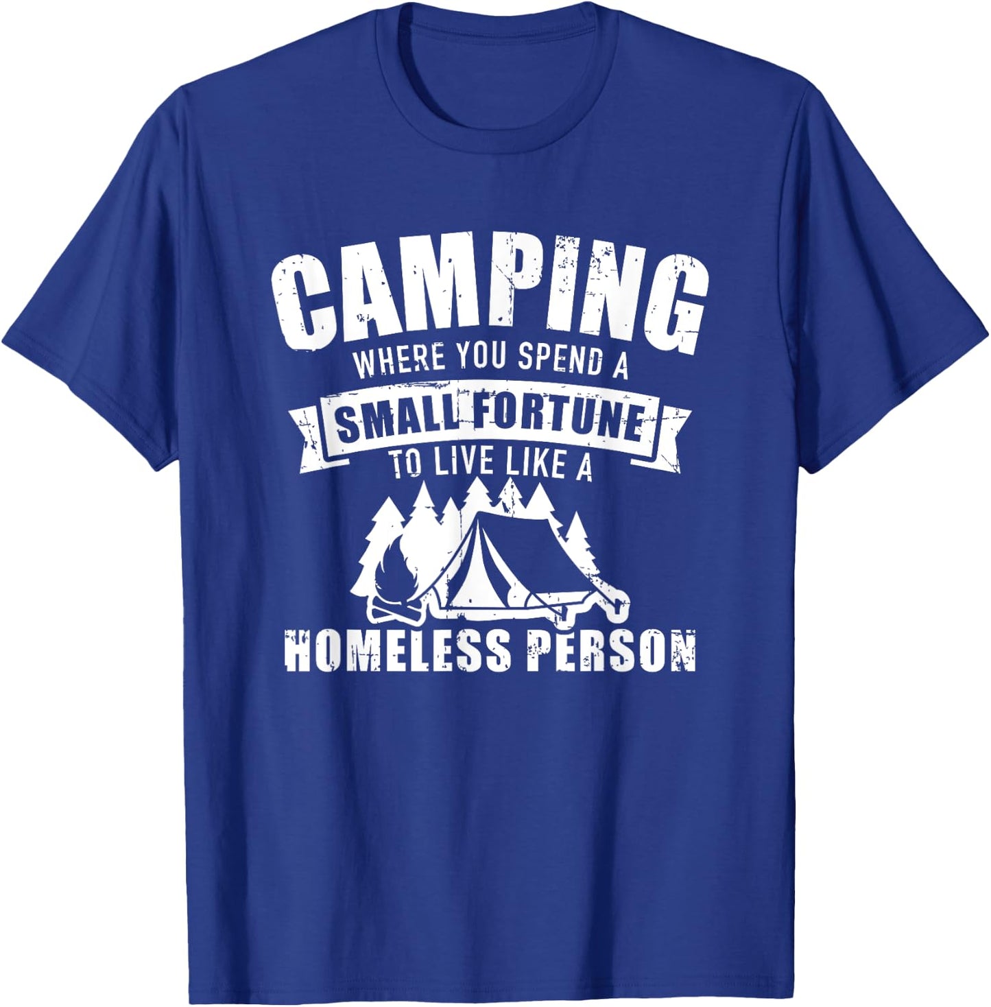 Camping where you spend a small fortune live homeless person T-Shirt - T-Shirt | Royal