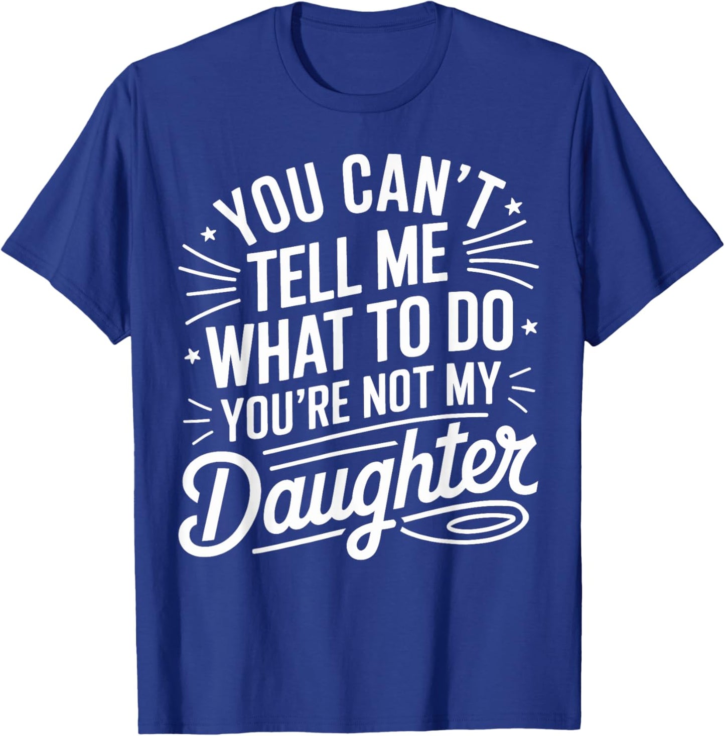 You Cant Tell Me What to Do Daughter and Dad T-Shirt - T-Shirt | Royal