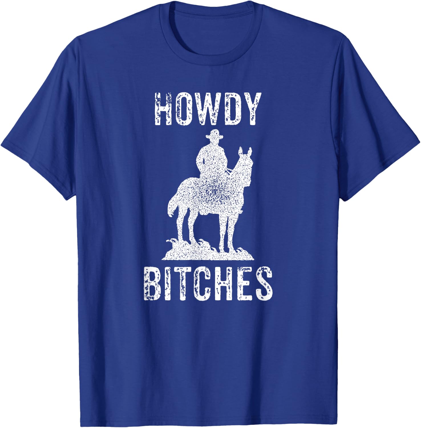 Howdy Bitches - Sarcastic Funny Saying Cowboy Adult Humor T-Shirt - T-Shirt | Royal