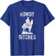 Howdy Bitches - Sarcastic Funny Saying Cowboy Adult Humor T-Shirt - T-Shirt | Royal