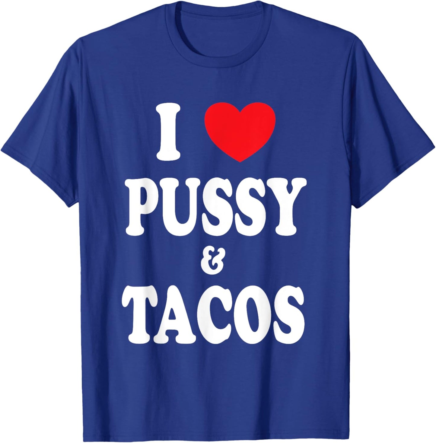 I Love Pussy and Tacos T-Shirt - T-Shirt | Royal
