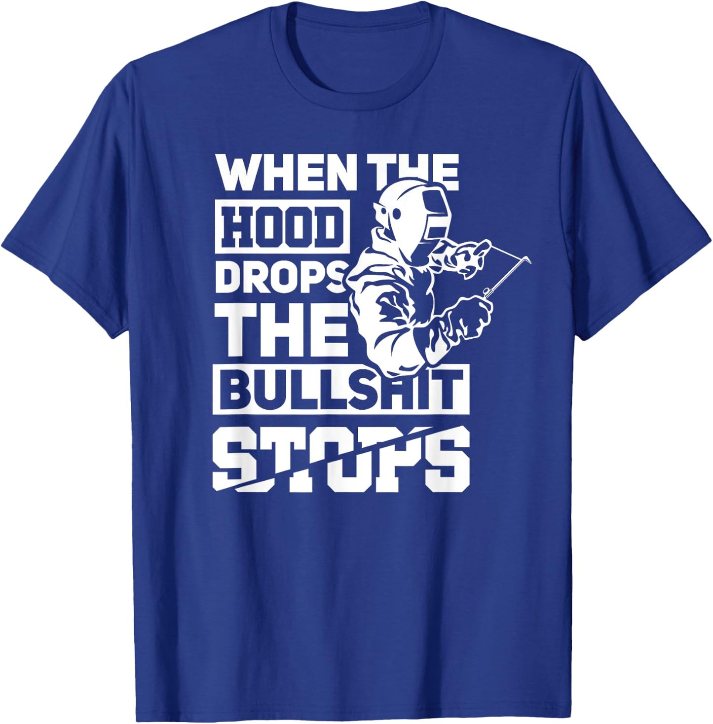 When The Hood Drops Funny Welder Gift Pipeliner Welding T-Shirt - T-Shirt | Royal