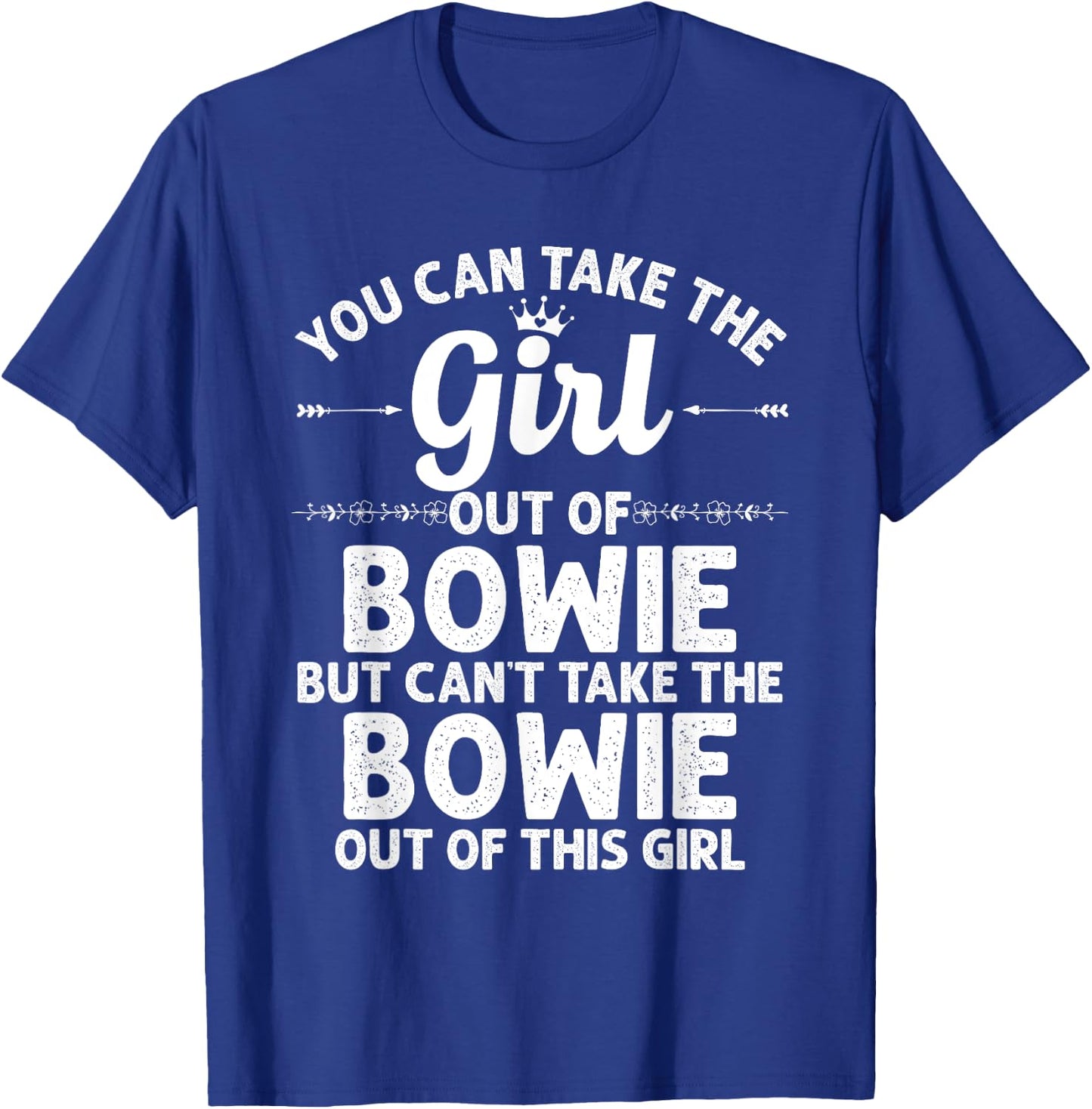 Girl Out Of BOWIE MD MARYLAND Gift Funny Home Roots USA T-Shirt - T-Shirt | Royal