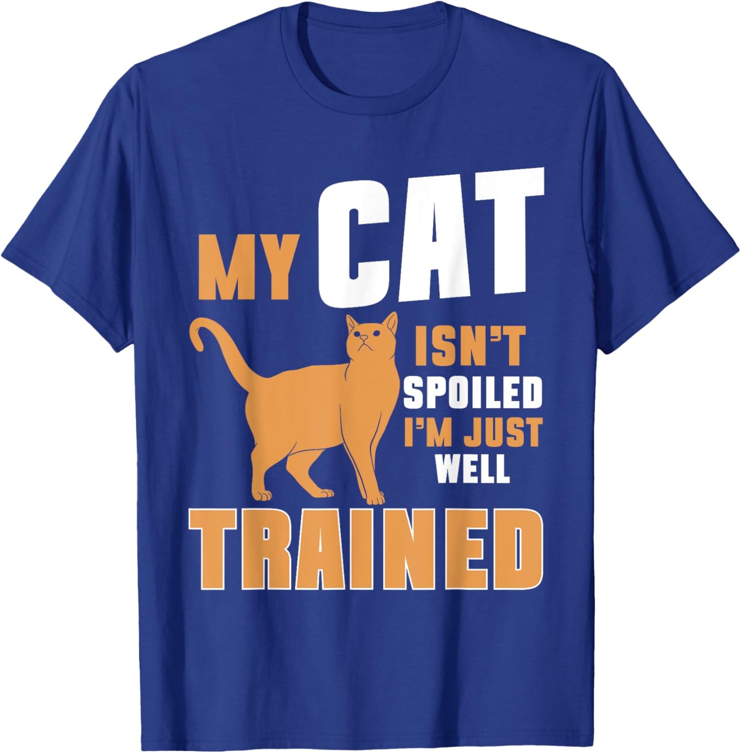 My Cat Isn’t Spoiled I’m Just Well Trained Cat Mom Men Women T-Shirt - T-Shirt | Royal