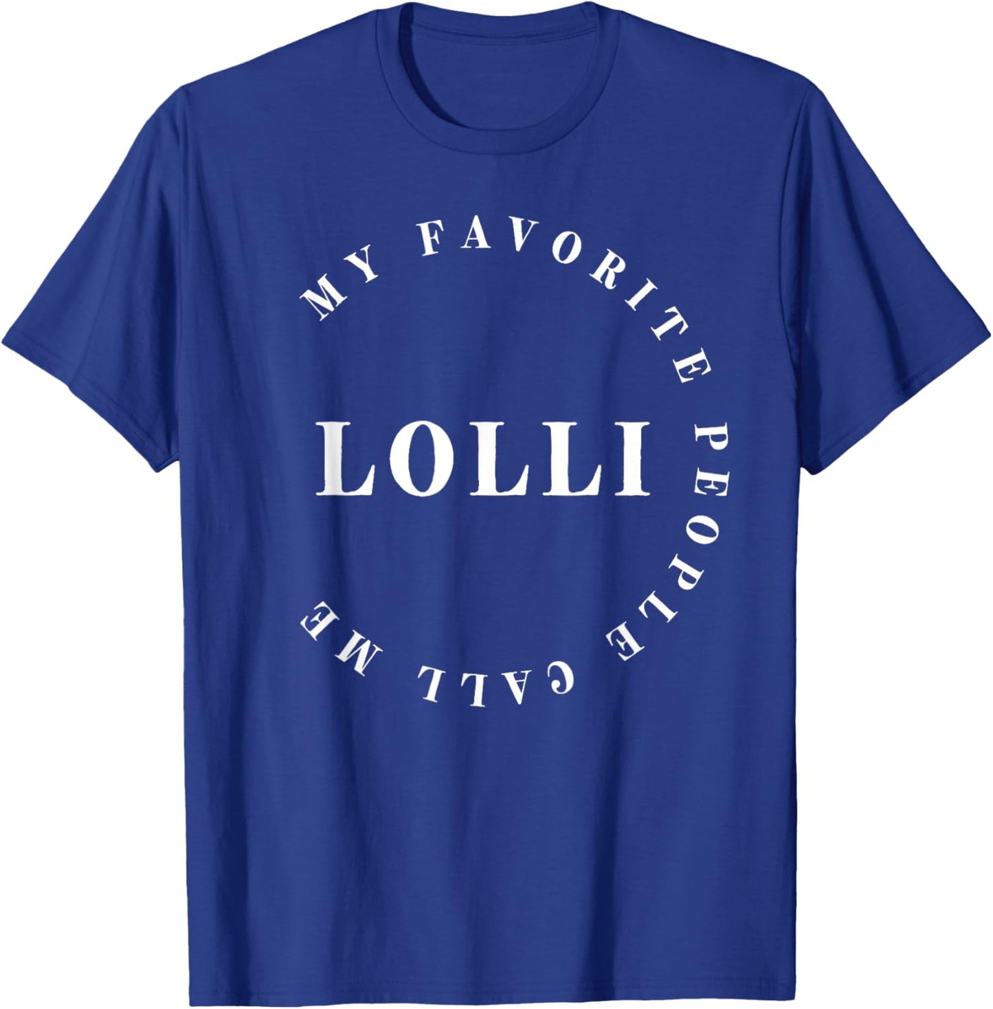 My Favorite People Call Me Lolli, Grandma, Nana Mother's Day T-Shirt - T-Shirt | Royal
