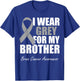 I Wear Grey For My Brother Brain Cancer Awareness T-Shirt - T-Shirt | Royal