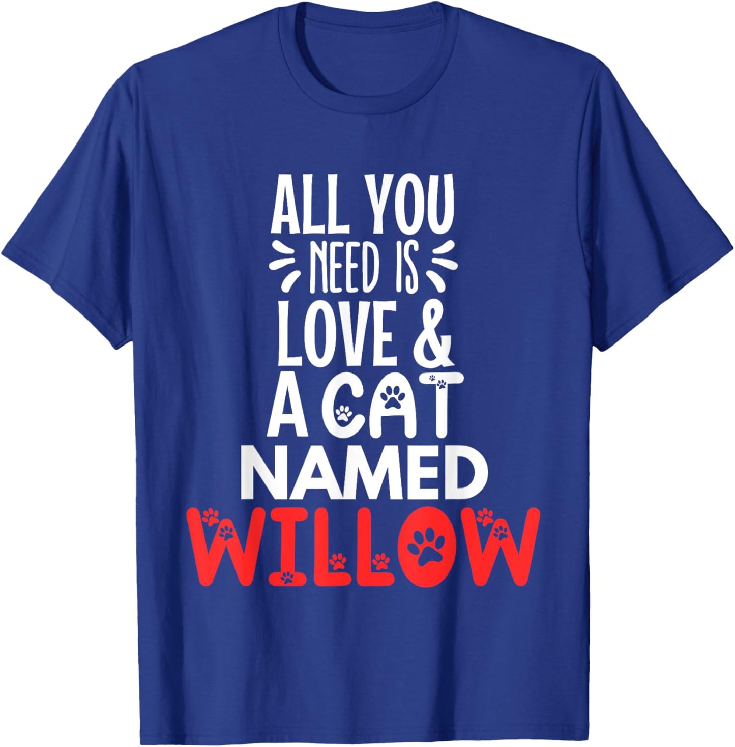 Cat Name Willow Design - All You Need is Love! T-Shirt - T-Shirt | Royal