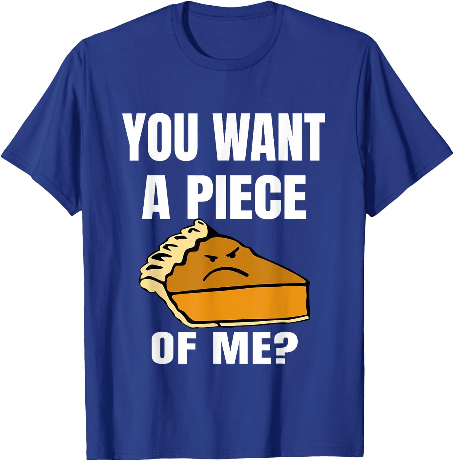 You Want A Piece Of Me Pie T-Shirt - T-Shirt | Royal