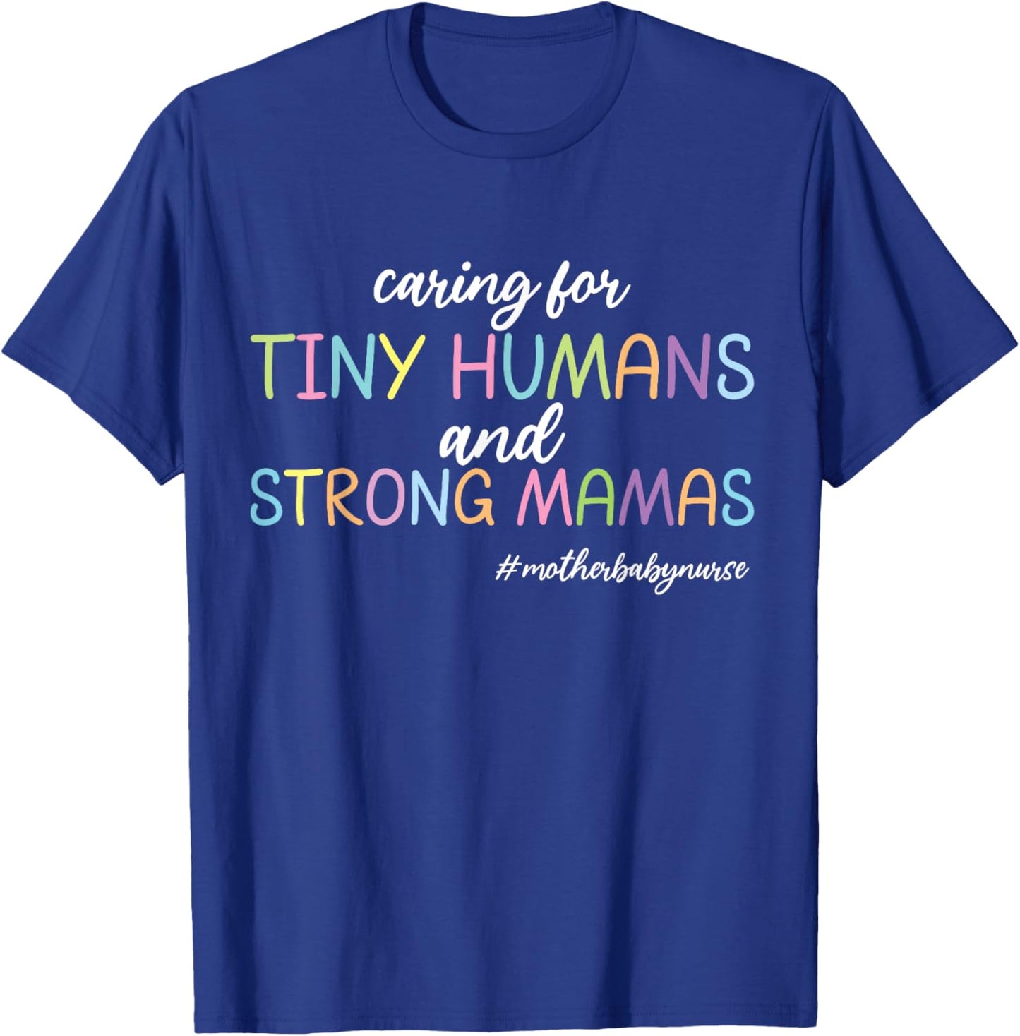 Caring for Tiny Humans And Strong Mamas Mother Baby Nurse T-Shirt - T-Shirt | Royal