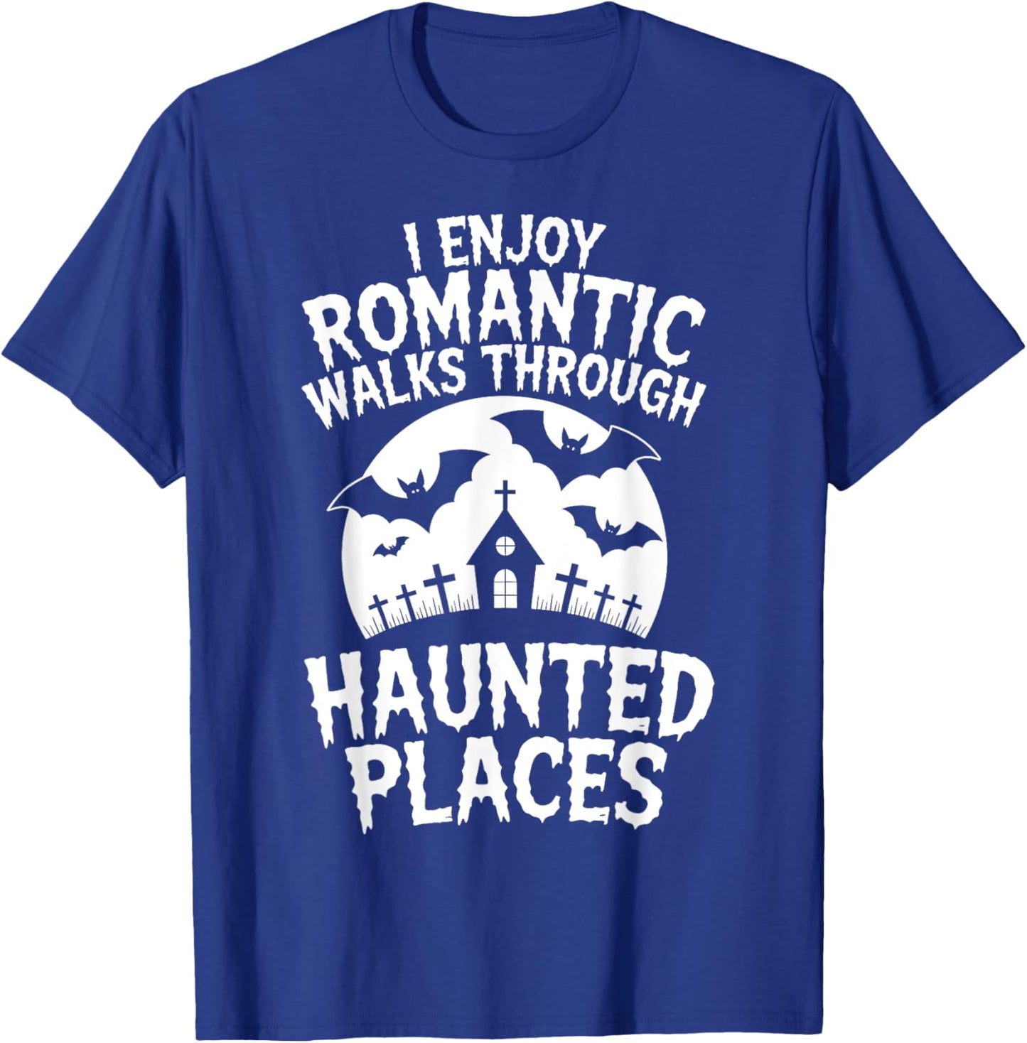 I Enjoy Romantic Walks Through Haunted Places Ghost Hunting T-Shirt - T-Shirt | Royal
