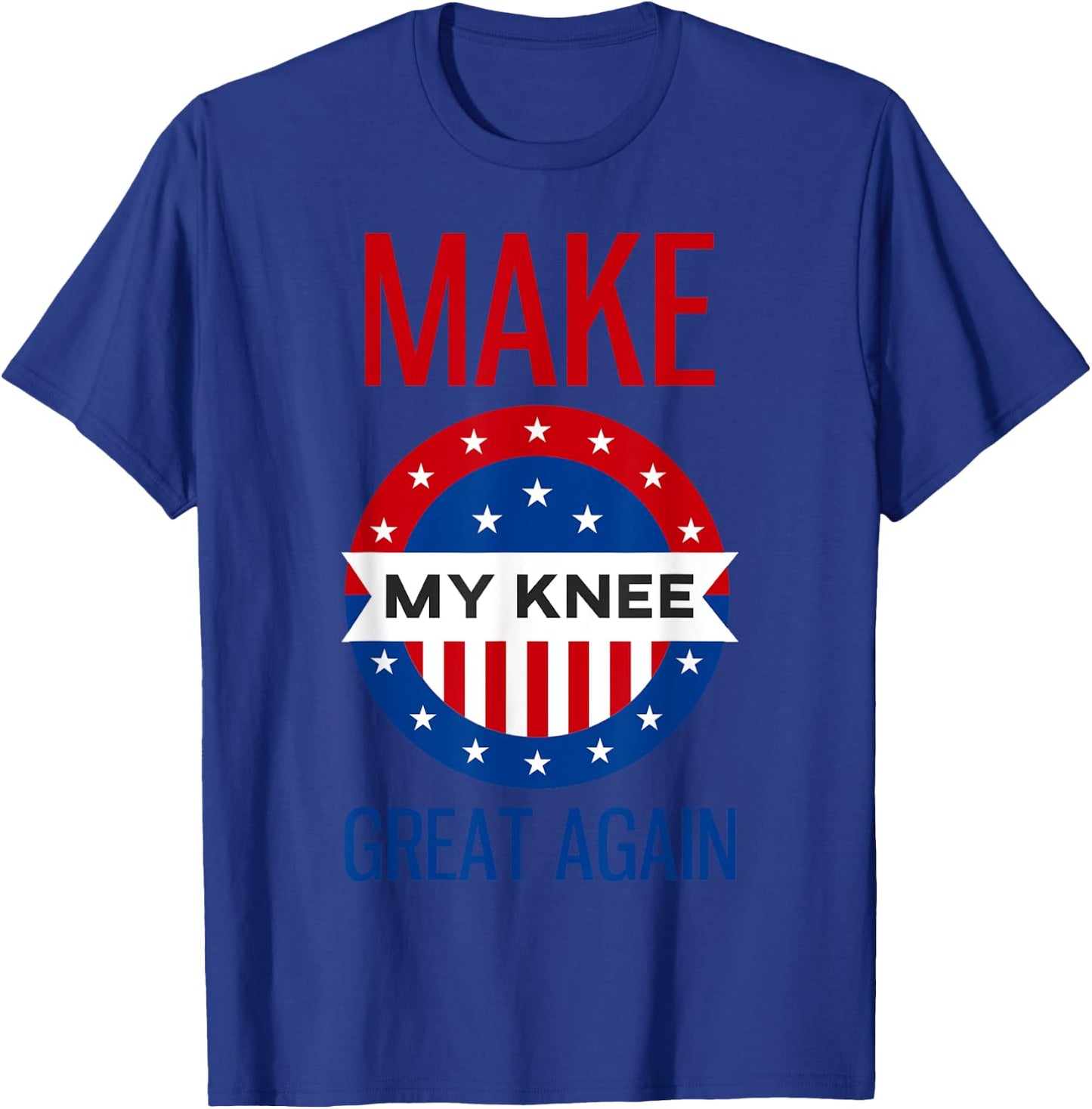 Funny Make My Knee Great Again Shirt Knee Injury Recovery T-Shirt - T-Shirt | Royal
