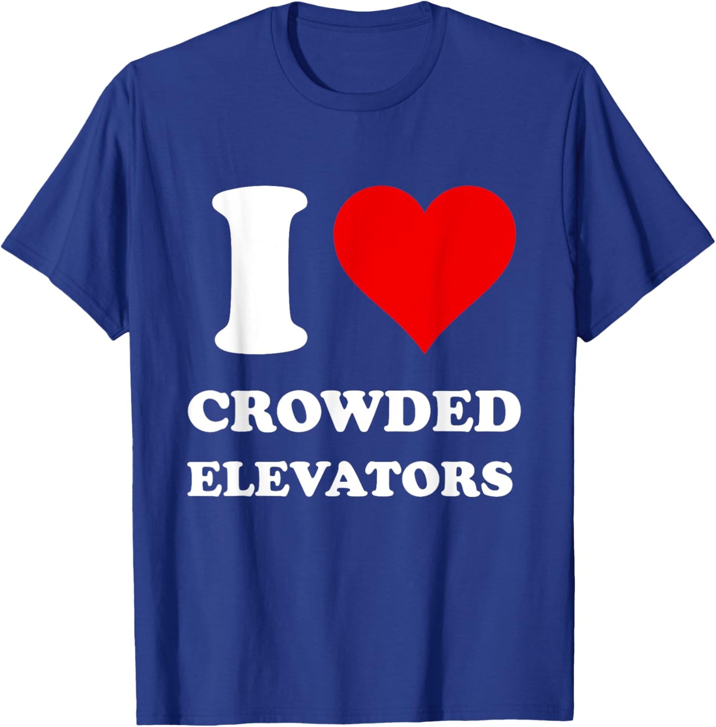 I Love Crowded Elevators T-Shirt - T-Shirt | Royal