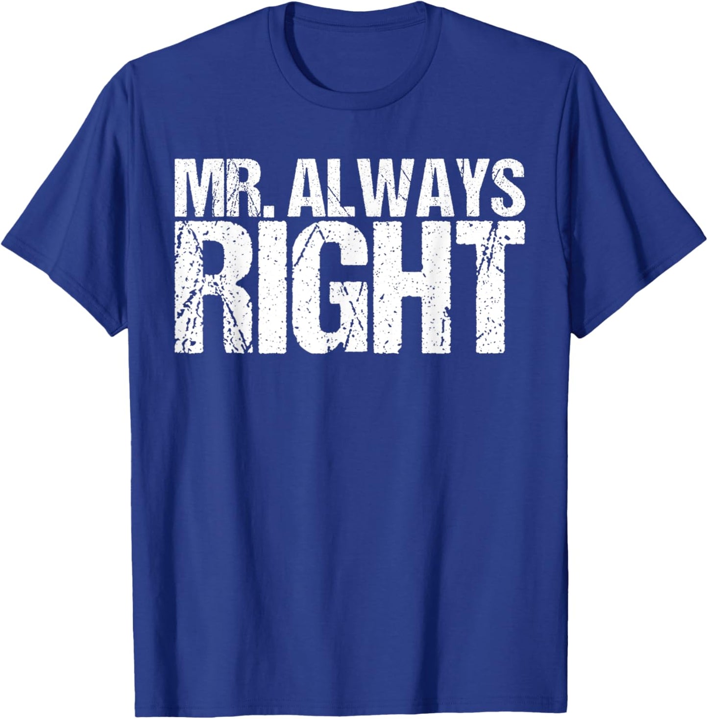 Mr Always Right Funny Saying Ironic Quote T-Shirt - T-Shirt | Royal