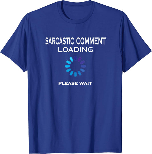 Sarcastic Comment Loading Please Wait Funny Sarcasm T-Shirt - T-Shirt | Royal