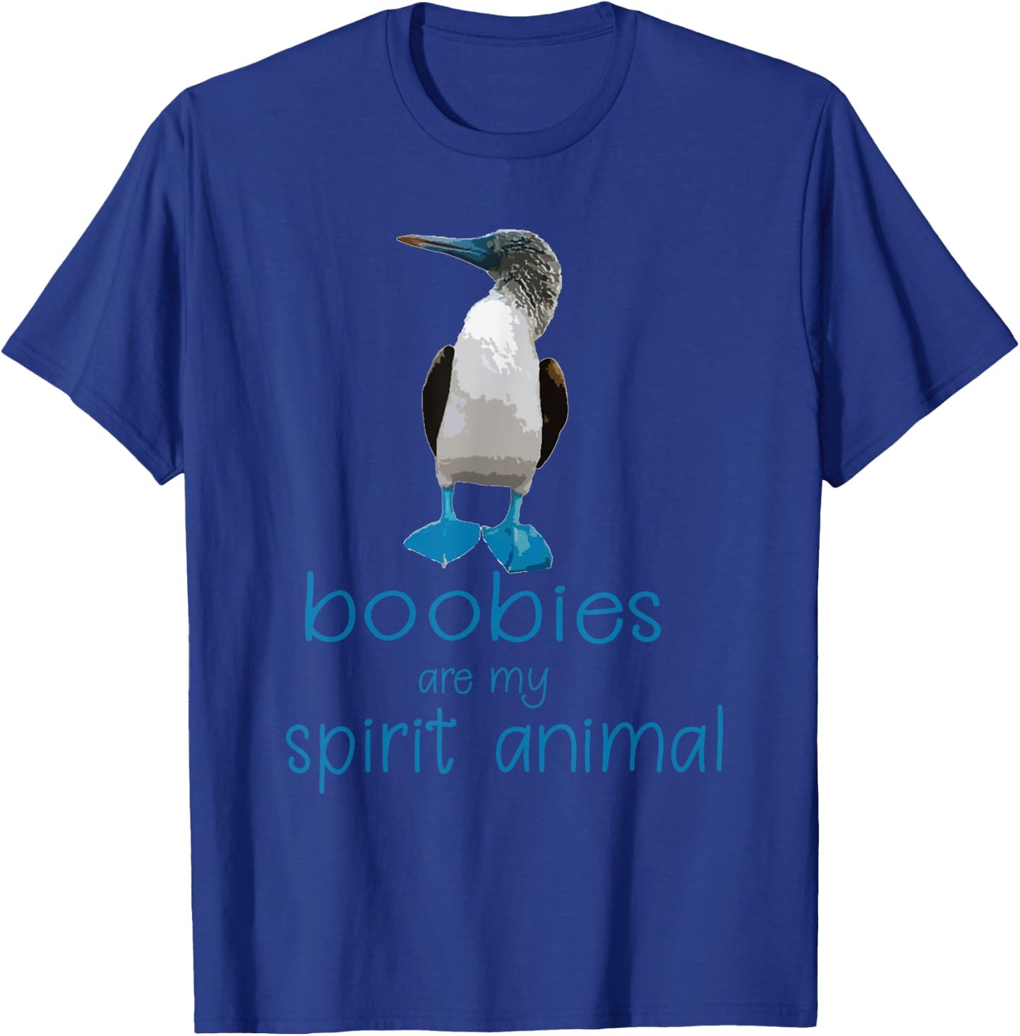 Boobies are my Spirit Animal | Funny Blue Footed Booby Bird T-Shirt - T-Shirt | Royal