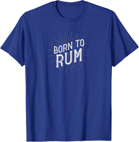 Born to Rum Funny Drinking Funny Slogan Drinking Apparel T-Shirt - T-Shirt | Royal