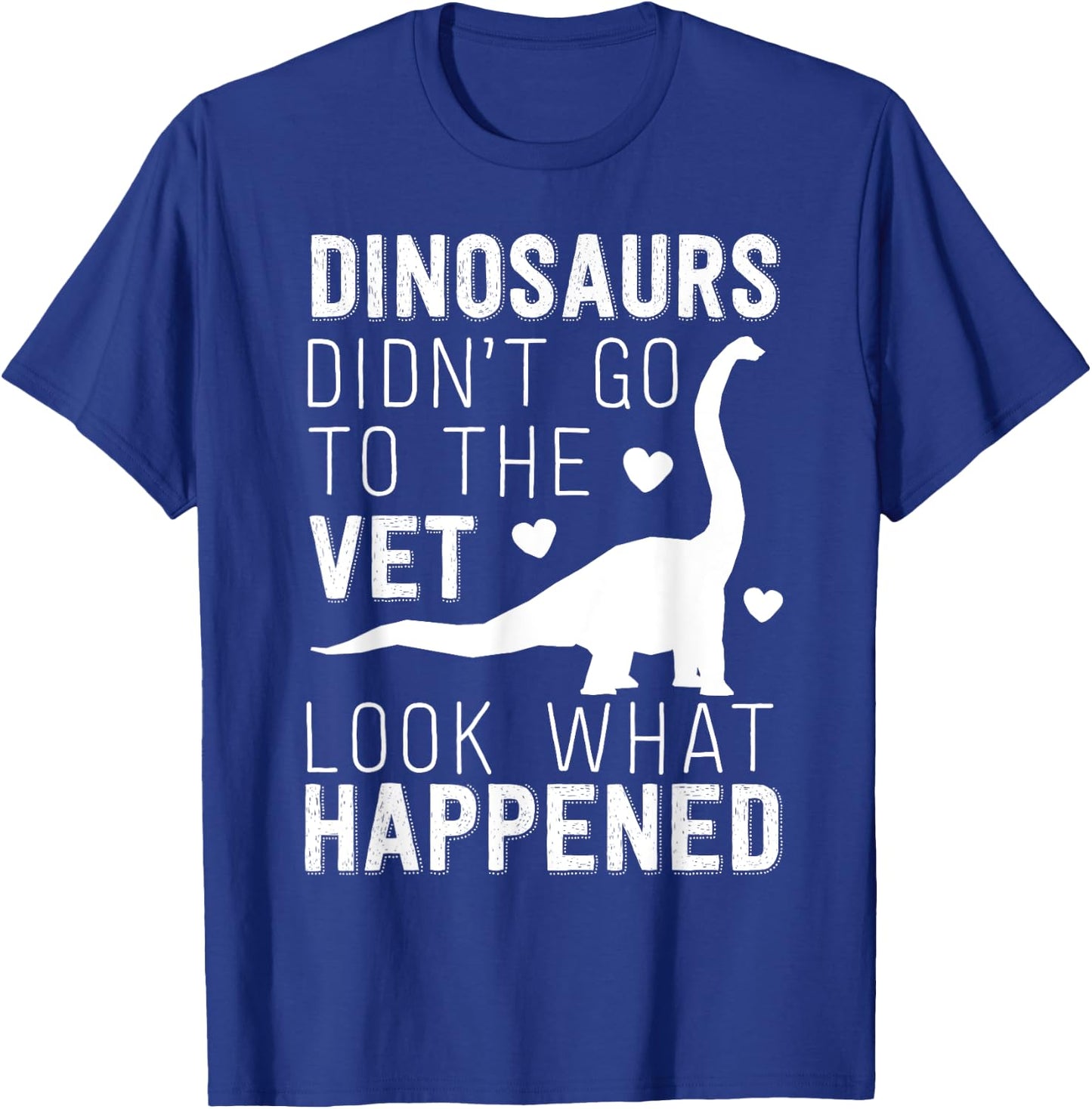 Dinosaurs Didn't Go To The Vet Funny Veterinarian Joke T-Shirt - T-Shirt | Royal