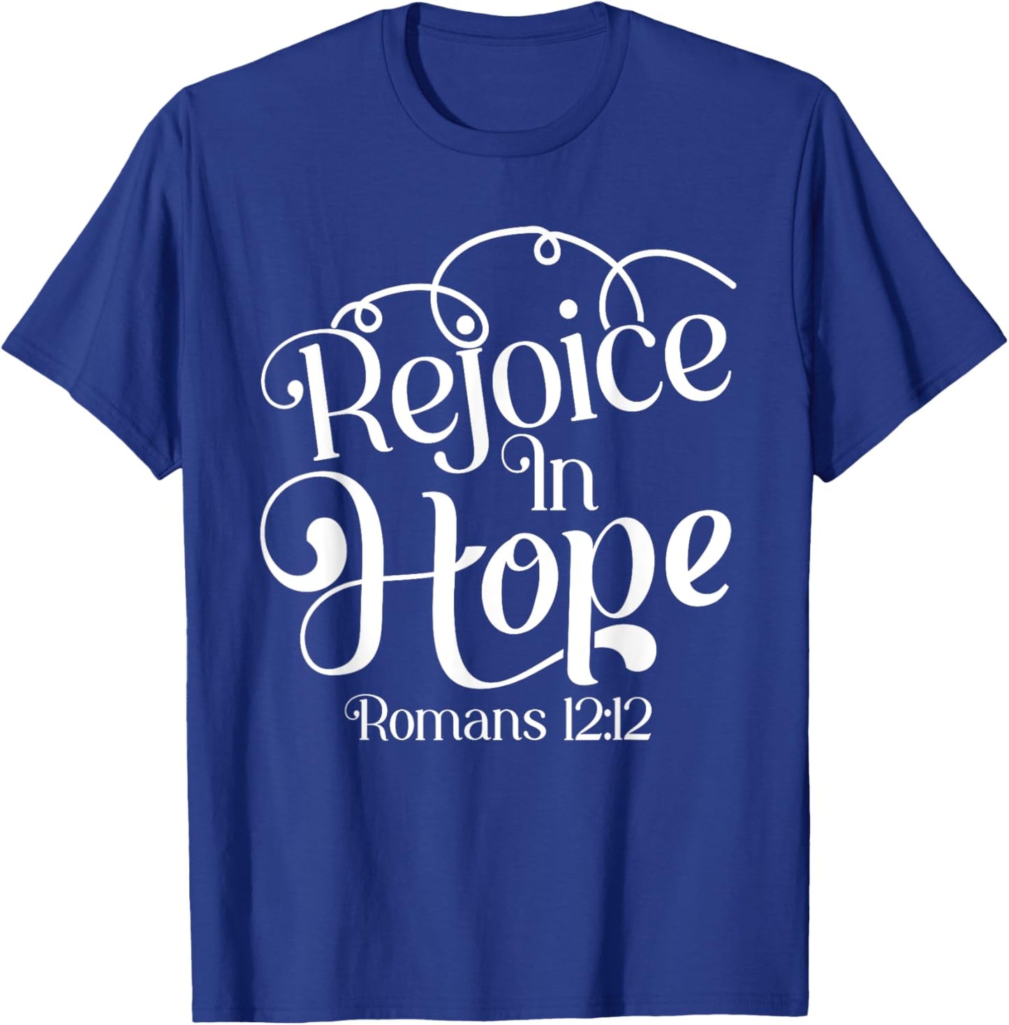 Rejoice In Hope Bible Verse Romans 12:12 T-Shirt - T-Shirt | Royal
