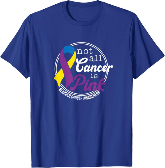 Not All Cancer Is Pink, Bladder Cancer Awareness T-Shirt - T-Shirt | Royal