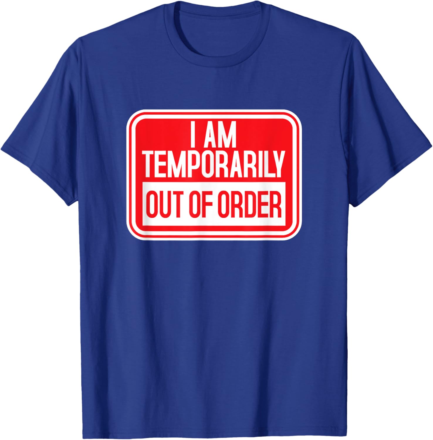 I am temporarily Out of Order Sign Funny Try Again Later T-Shirt - T-Shirt | Royal