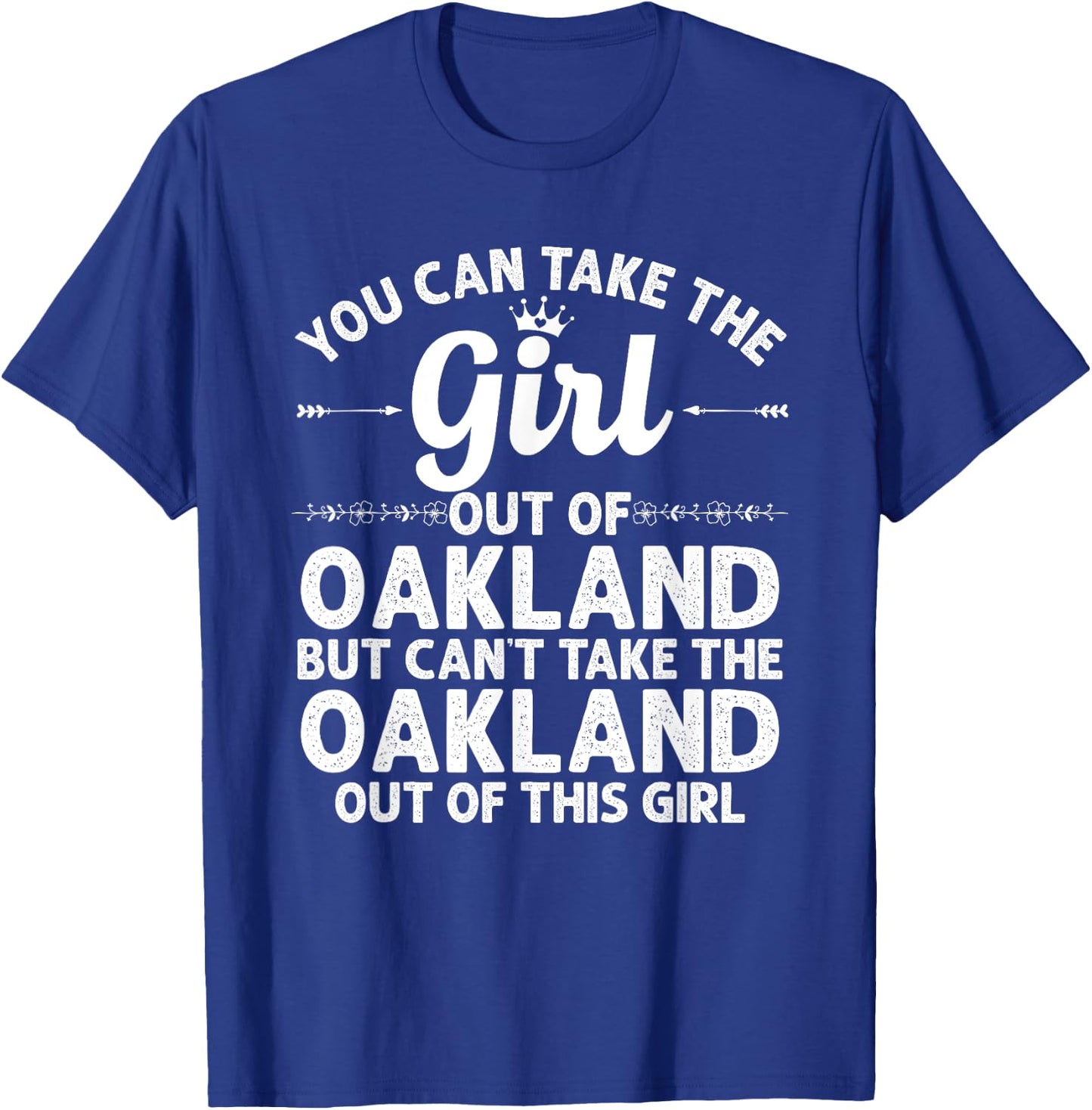 Girl Out Of OAKLAND CA CALIFORNIA Gift Funny Home Roots USA T-Shirt - T-Shirt | Royal